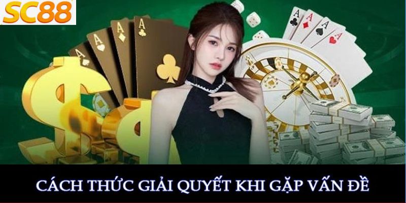 Làm gì khi gặp vấn đề tại SC88?